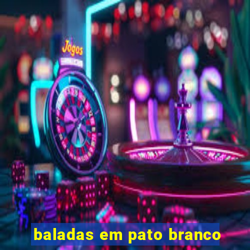 baladas em pato branco